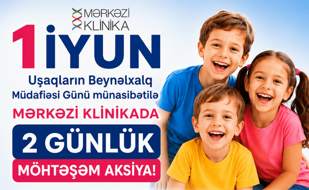 1 iyun — Uşaqların Beynəlxalq Müdafiəsi Günü münasibətilə Mərkəzi Klinikada 2 günlük möhtəşəm aksiya!